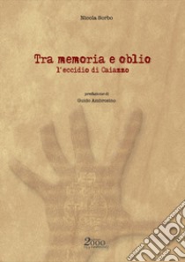 Tra memoria e oblio. L'eccidio di Caiazzo libro di Sorbo Nicola