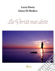 Le verità mai dette libro di Doria Lucia; Di Modica Giusy