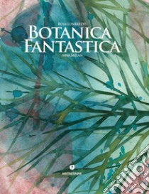 Botanica fantastica. Ediz. a colori libro di Lombardo Rosa; Melan Nina