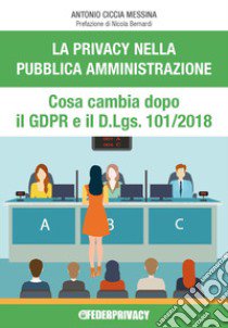 La privacy nella pubblica amministrazione. Cosa cambia dopo il GDPR e il D.Lgs. n.101/2018 libro di Ciccia Messina Antonio