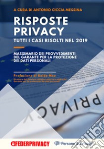 Risposte Privacy. Tutti i casi risolti nel 2019 libro di Ciccia Messina Antonio; Meo Baldo