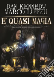 È quasi magia. Moltiplica la produttività della tua azienda, utilizzando meno risorse, grazie al segreto delle «strategie finanziarie dinamiche» libro di Lutzu Marco; Kennedy Dan S.