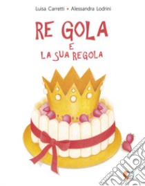 Re Gola e la sua regola. Ediz. a colori libro di Carretti Luisa