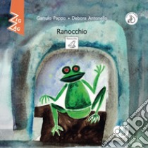 Ranocchio. InBook. Ediz. CAA libro di Garrulo Pappo; Antonello Debora