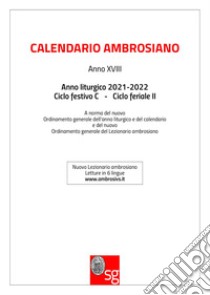 Calendario ambrosiano. Anno liturgico 2021-2022. Ciclo festivo C. Ciclo feriale II libro di Monzio Compagnoni G. (cur.)