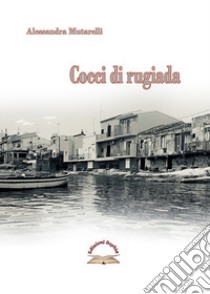 Cocci di rugiada libro di Mutarelli Alessandra