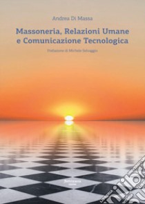 Massoneria, relazioni umane e comunicazione tecnologica libro di Di Massa Andrea