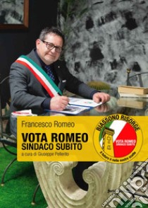 Vota Romeo Sindaco Subito libro di Romeo Francesco; Pellerito G. (cur.)