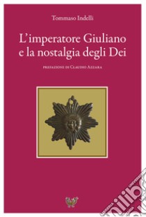 L'imperatore Giuliano e la nostalgia degli dei libro di Indelli Tommaso