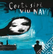 Certi siri viu navi. Ediz. illustrata libro di Mancuso Enzo; Mancuso Lorenzo