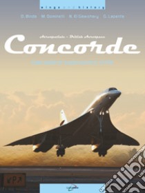 Concorde. L'aeroplano supersonico civile. Ediz. illustrata libro di Binda Domenico; Dominelli Massimo; El Gawohary Nur