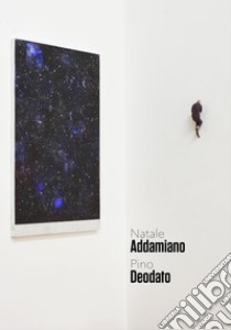 Raccontarsi sotto le stelle. Natale Addamiano, Pino Deodato. Catalogo della mostra (Nova Milanese, 28 aprile-17 maggio 2019). Ediz. illustrata libro di Galbiati M. (cur.)