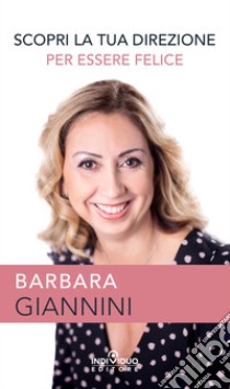 Scopri la tua direzione per essere felice libro di Giannini Barbara