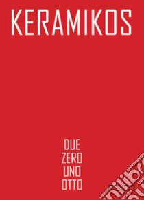 Keramikos 2018. Percorsi attuali sulla scia di quattro omaggi storici libro di Fiorucci L. (cur.)