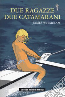 Due ragazze due catamarani libro di Wharram James