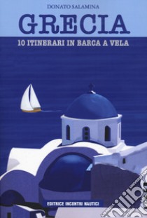 Grecia. 10 itinerari in barca a vela libro di Salamina Donato