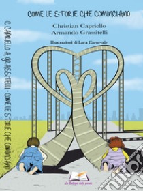 Come le storie che cominciano libro di Capriello Christian; Grassitelli Armando