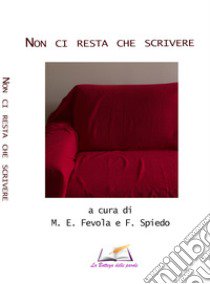 Non ci resta che scrivere libro di Spiedo F. (cur.); Fevola M. E. (cur.)