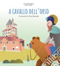 A cavallo dell'orso. Il racconto di san Romedio. Ediz. illustrata libro di Spada Silvia