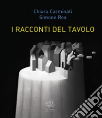 I racconti del tavolo libro di Carminati Chiara; Rea Simone