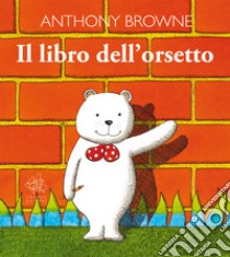 Il libro dell'orsetto. Ediz. illustrata libro di Browne Anthony