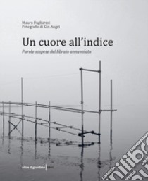 Un cuore all'indice. Parole sospese del libraio annuvolato libro di Fogliaresi Mauro