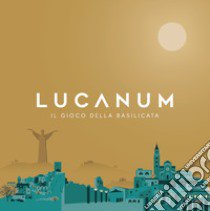 Lucanum. Il gioco della Basilicata. Ediz. italiana e inglese libro di Santarcangelo Vito