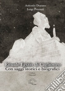 Rituale egizio di Cagliostro. Con saggi storici e biografici libro di Donato Antonio; Pruneti Luigi