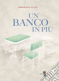 Un banco in più libro di Rucco Emmanuela