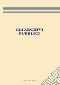 Gli archivi pubblici libro di Giambastiani L. (cur.)