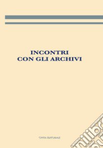 Incontri con gli archivi libro di Giambastiani L. (cur.)