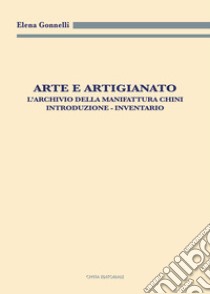 Arte e artigianato. L'archivio della Manifattura Chini. Introduzione. Inventario libro di Gonnelli Elena