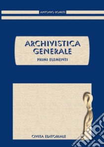 Archivistica generale. Primi elementi libro di Romiti Antonio