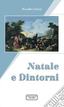 Natale e dintorni libro di Griesi Rosalba