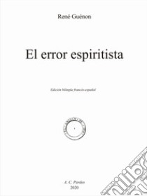 El error espiritista. Ediz. francese e spagnola libro di Guénon René; La Viuda J. D. (cur.)