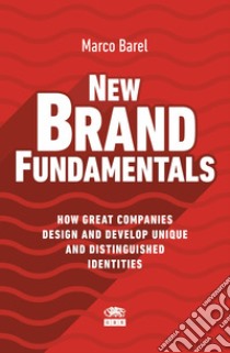 New Brand Fundamentals. How great companies design and develop unique and distinguished identities libro di Barel Marco