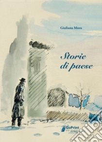 Storie di paese libro di Moro Giuliana