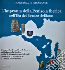 L'impronta della Penisola Iberica nell'Età del Bronzo siciliano. Il segno del 