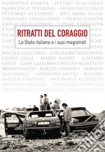 Ritratti del coraggio. Lo Stato italiano e i suoi magistrati libro di Amore S. (cur.)