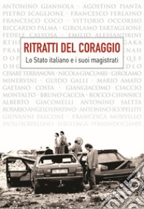 Ritratti del coraggio. Lo Stato italiano e i suoi magistrati libro di Amore S. (cur.)