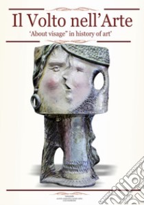 Il volto nell'arte-About visage in history art. Ediz. bilingue libro di Forgia Vincenzo; Nicolaci G. (cur.)