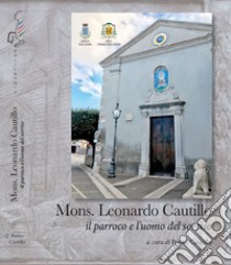 Mons. Leonardo Cautillo. Il parroco e l'uomo del sorriso libro di Cautillo Potito