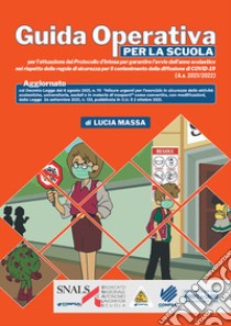 Guida operativa per la scuola per l'attuazione del Protocollo d'intesa per garantire l'avvio dell'anno scolastico nel rispetto delle regole di sicurezza per il contenimento della diffusione di COVID-19. A.s. 2021/2022 libro di Massa Lucia