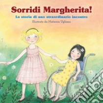 Sorridi Margherita. La storia di uno straordinario incontro libro di Miotti A. (cur.)