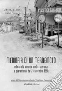 Memoria di un terremoto. Solidarietà ricordi scelte speranze a quarant'anni dal 23 novembre 1980 libro di Lisanti Vincenza; Saggese Lucio