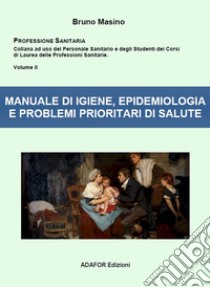 Manuale di igiene, epidemiologia e problemi prioritari di salute. Ad uso degli studenti delle professioni sanitarie e degli esercenti le professioni sanitarie libro di Masino Bruno