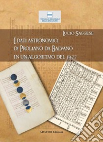 I dati astronomici di Proliano da Balvano in un algoritmo del 1477 libro di Saggese Lucio