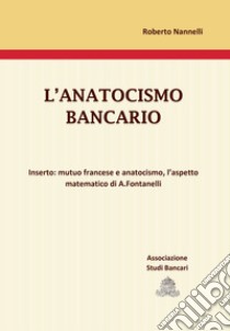 L'anatocismo bancario libro di Nannelli Roberto