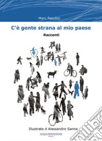 C'è gente strana al mio paese libro di Pasubio Marc