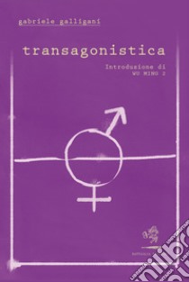 Transagonistica libro di Galligani Gabriele